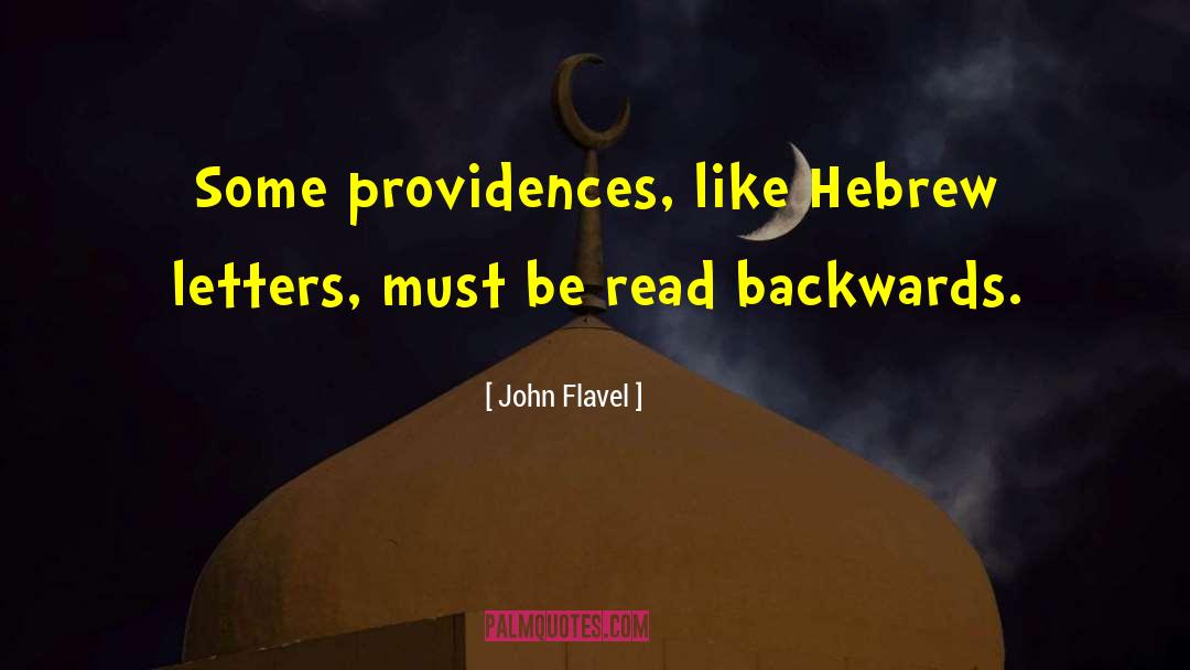 John Flavel Quotes: Some providences, like Hebrew letters,