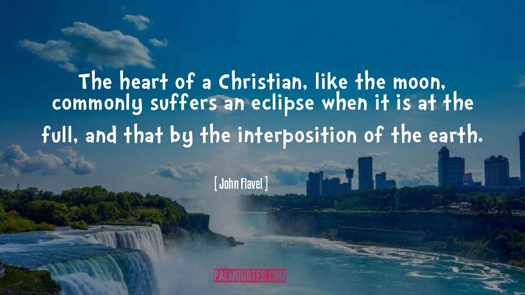 John Flavel Quotes: The heart of a Christian,