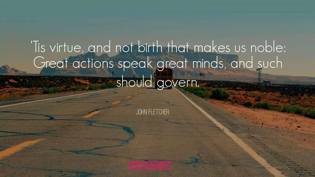 John Fletcher Quotes: 'Tis virtue, and not birth