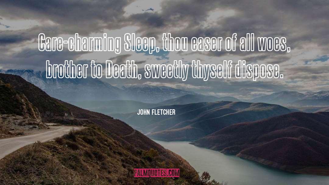 John Fletcher Quotes: Care-charming Sleep, thou easer of