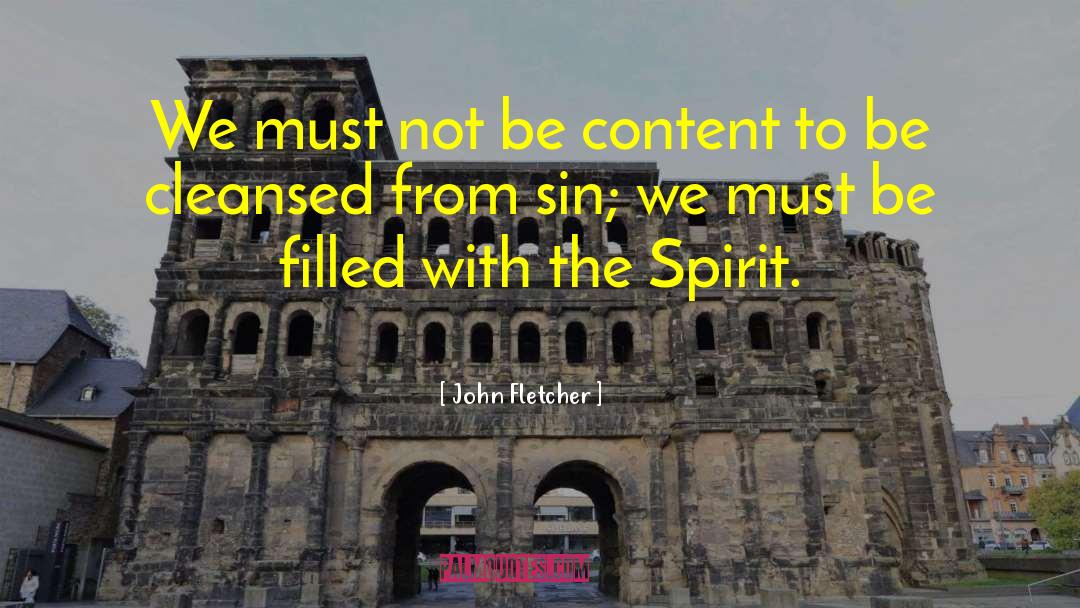 John Fletcher Quotes: We must not be content