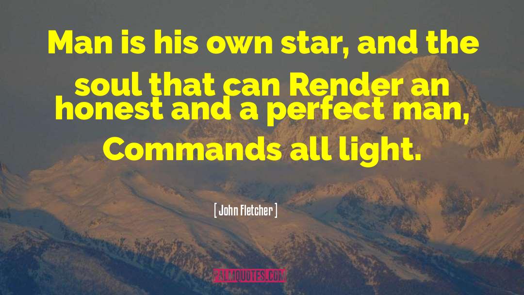 John Fletcher Quotes: Man is his own star,