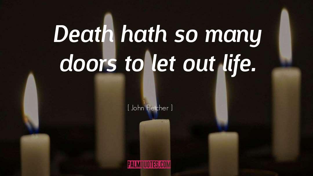 John Fletcher Quotes: Death hath so many doors