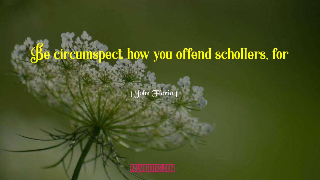 John Florio Quotes: Be circumspect how you offend