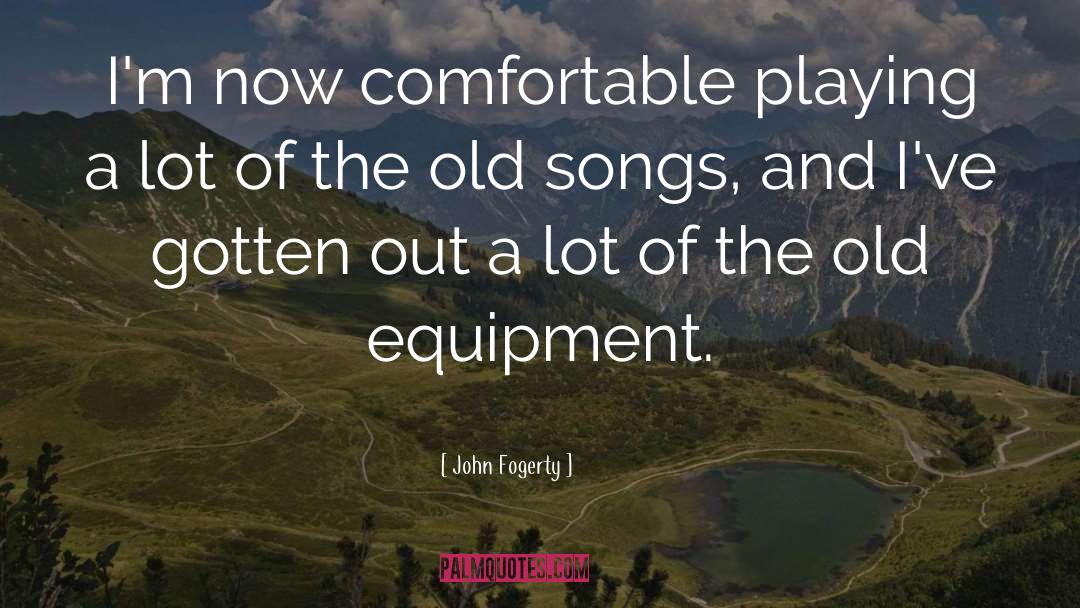 John Fogerty Quotes: I'm now comfortable playing a