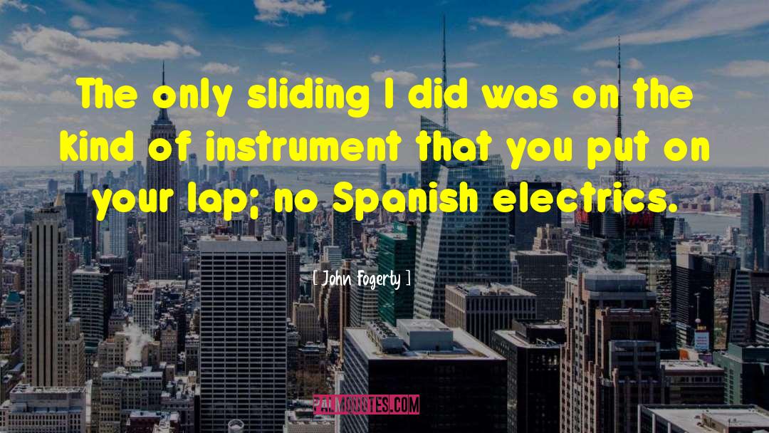 John Fogerty Quotes: The only sliding I did