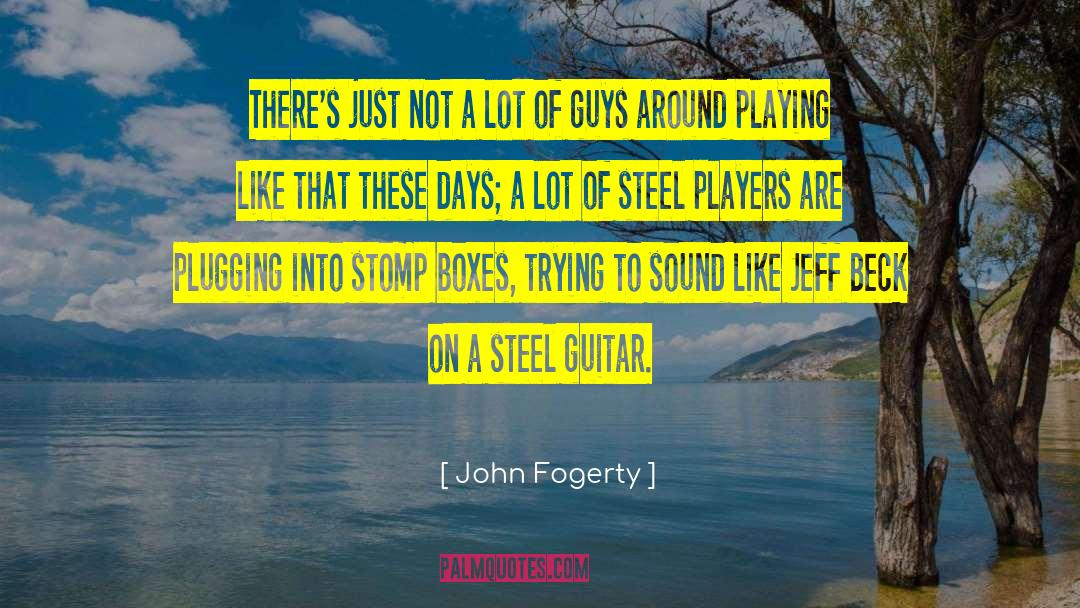 John Fogerty Quotes: There's just not a lot