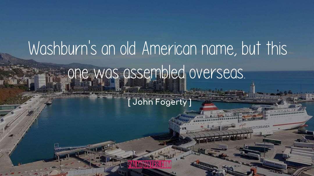 John Fogerty Quotes: Washburn's an old American name,