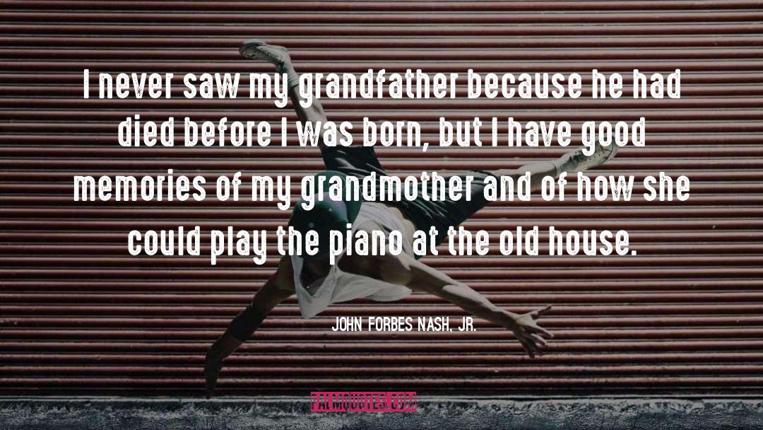 John Forbes Nash, Jr. Quotes: I never saw my grandfather