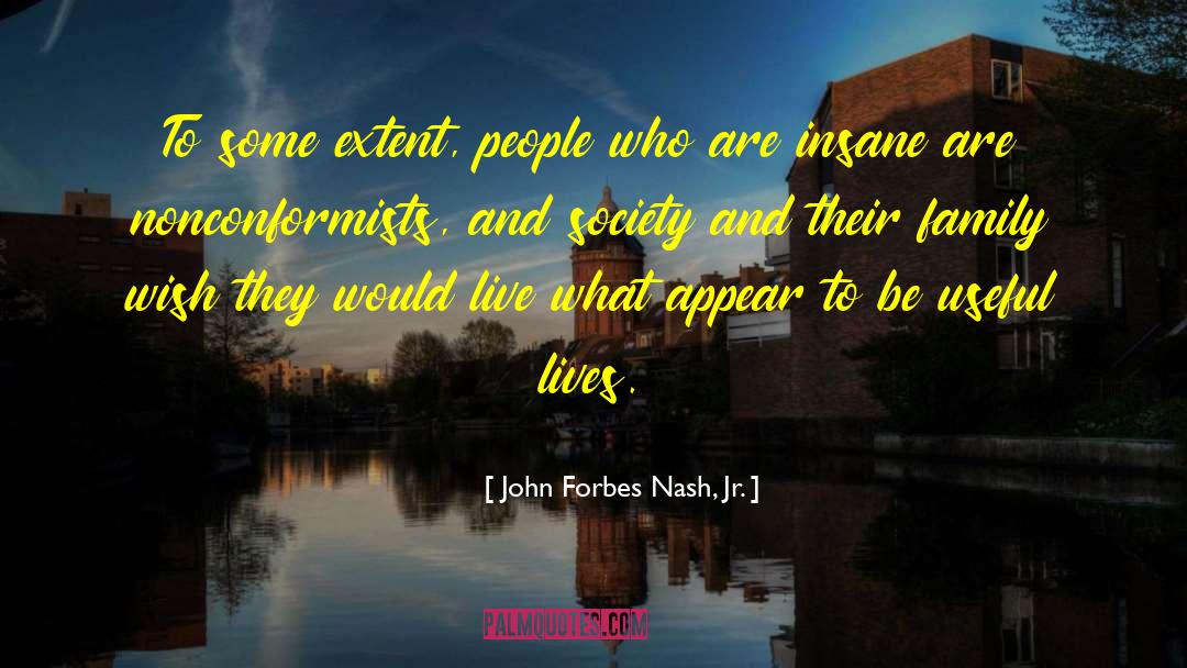 John Forbes Nash, Jr. Quotes: To some extent, people who