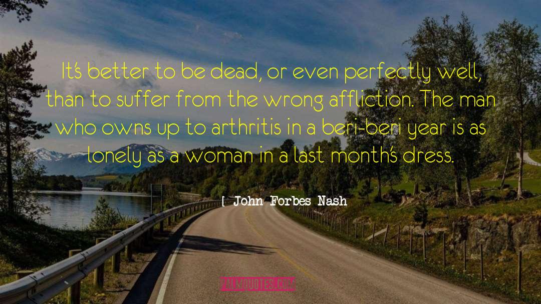 John Forbes Nash Quotes: It's better to be dead,