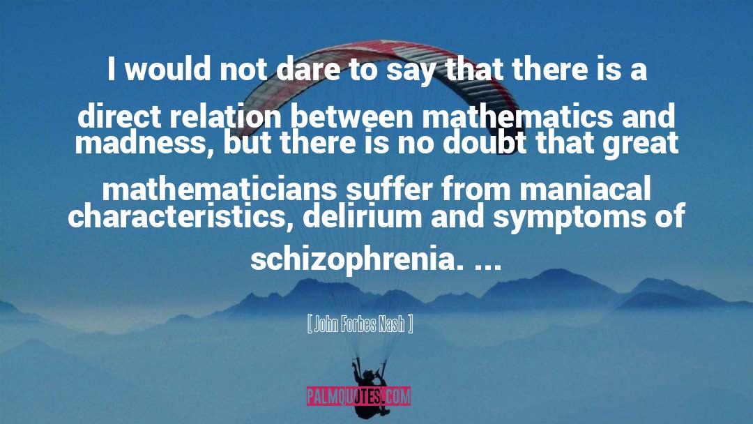John Forbes Nash Quotes: I would not dare to