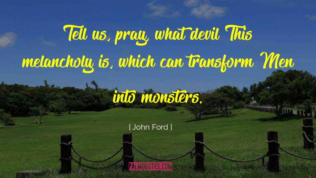 John Ford Quotes: Tell us, pray, what devil