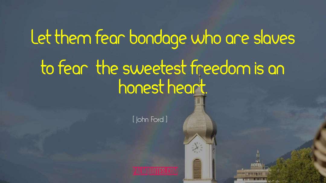 John Ford Quotes: Let them fear bondage who