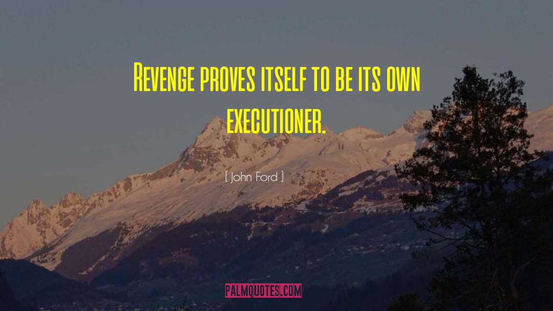 John Ford Quotes: Revenge proves itself to be