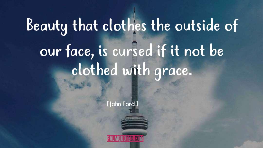 John Ford Quotes: Beauty that clothes the outside