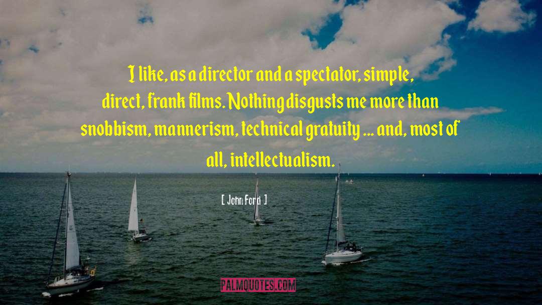 John Ford Quotes: I like, as a director