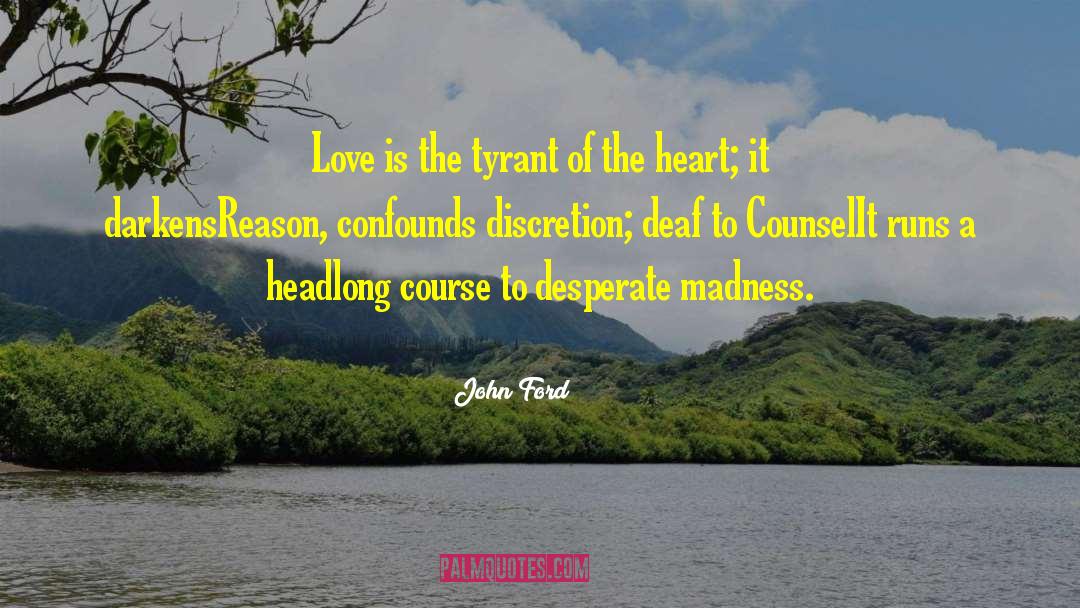 John Ford Quotes: Love is the tyrant of