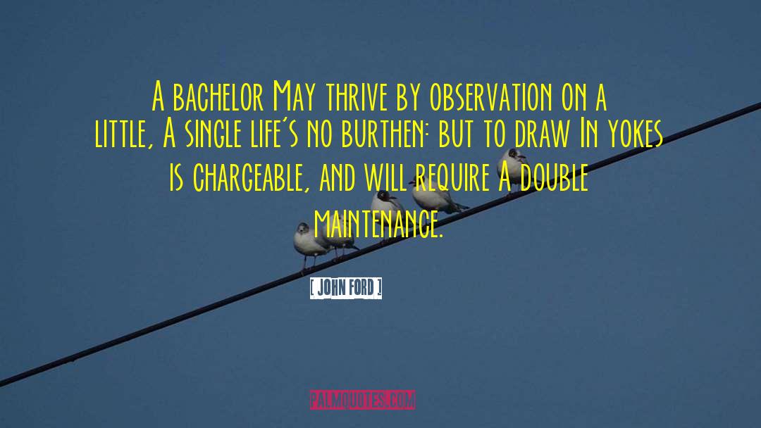 John Ford Quotes: A bachelor May thrive by