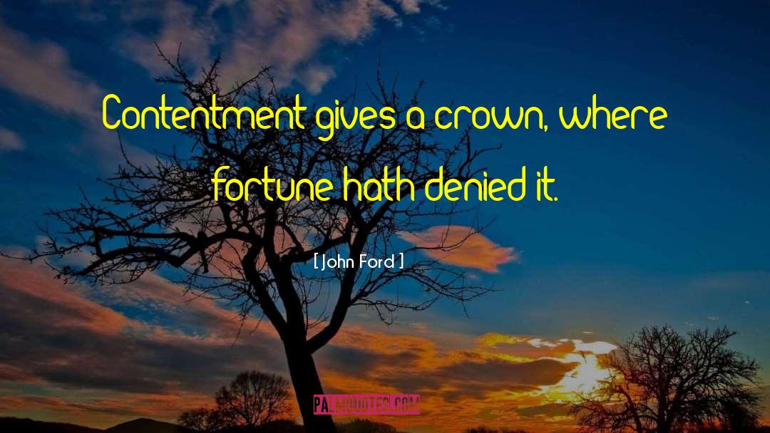 John Ford Quotes: Contentment gives a crown, where