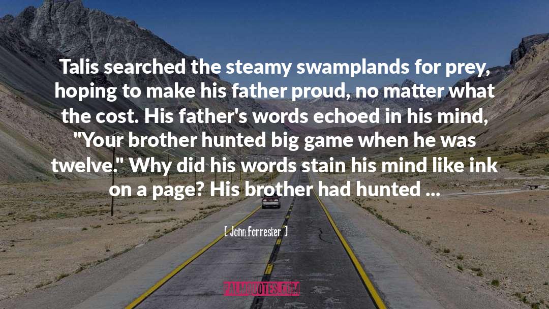 John Forrester Quotes: Talis searched the steamy swamplands