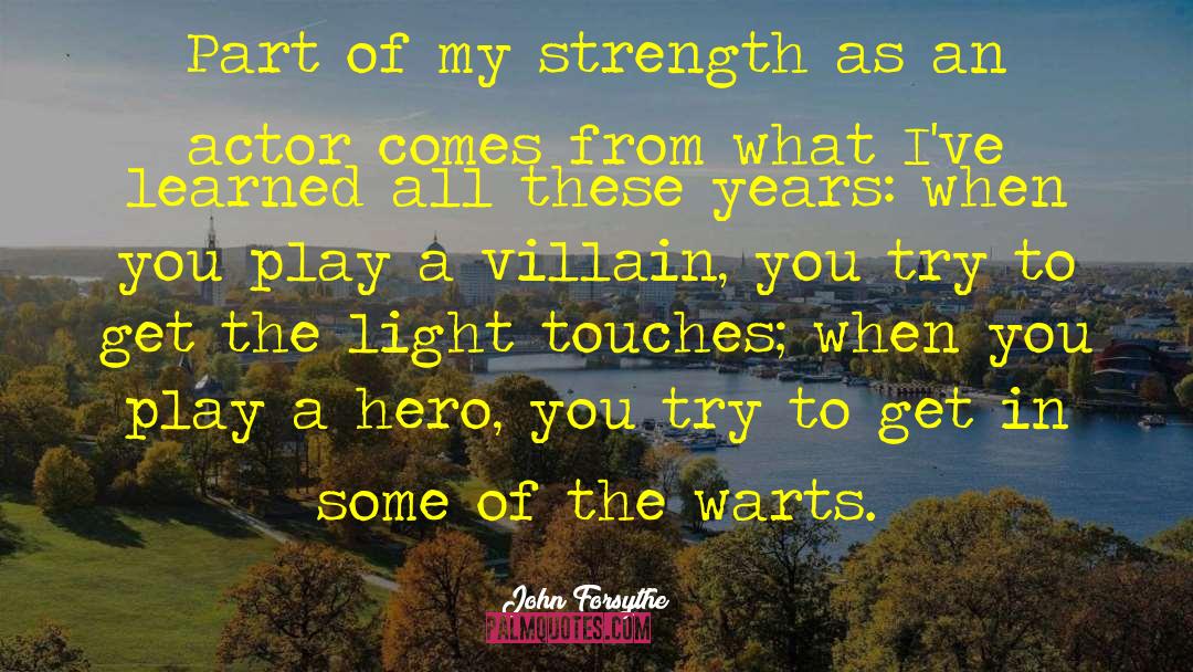 John Forsythe Quotes: Part of my strength as