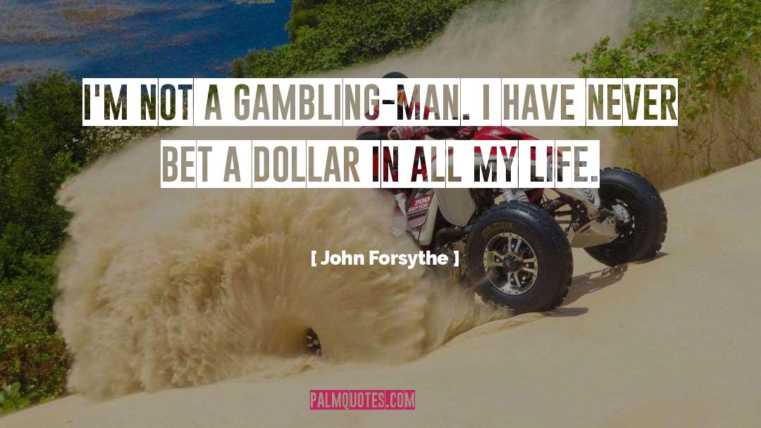 John Forsythe Quotes: I'm not a gambling-man. I