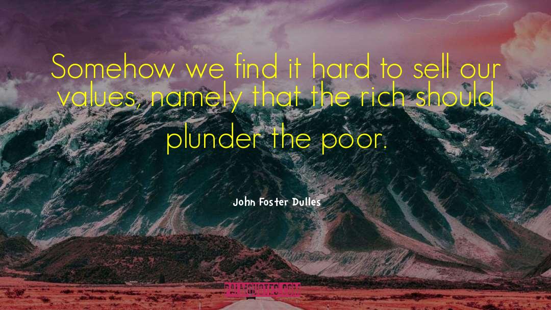 John Foster Dulles Quotes: Somehow we find it hard