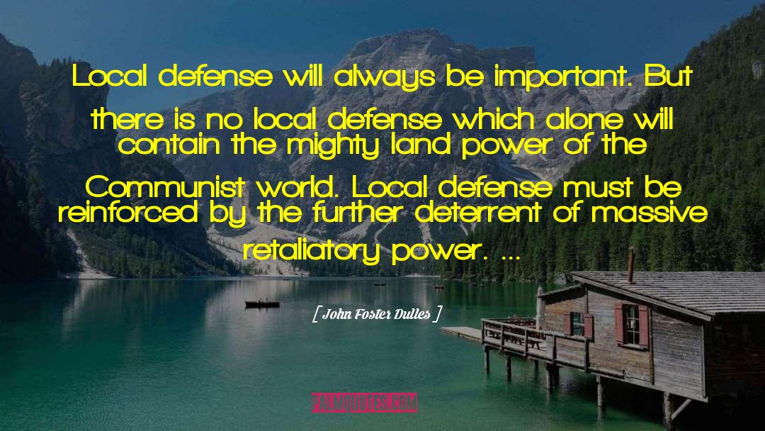 John Foster Dulles Quotes: Local defense will always be