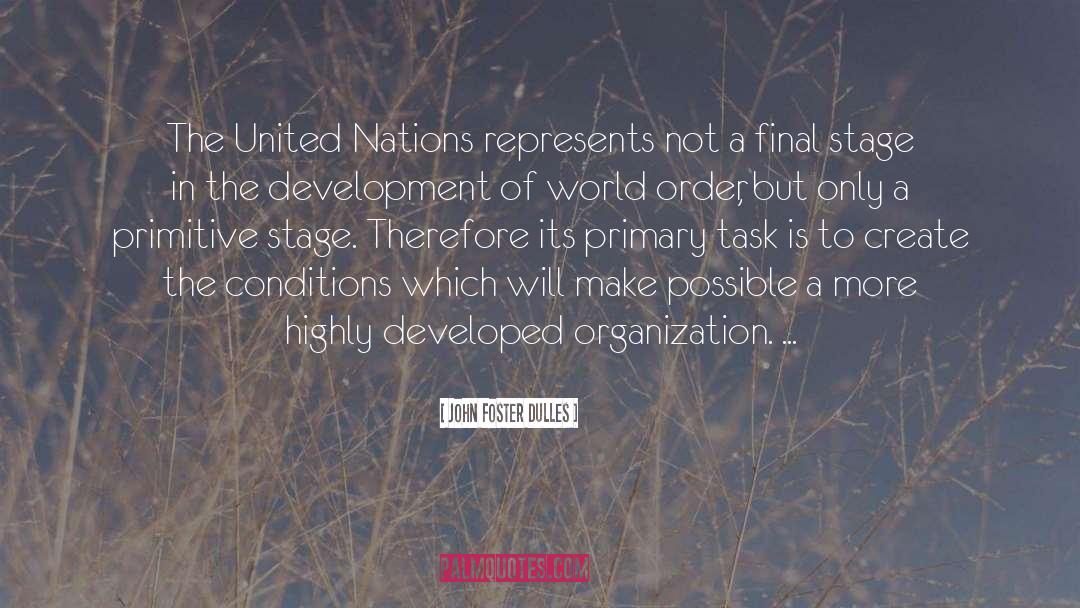 John Foster Dulles Quotes: The United Nations represents not