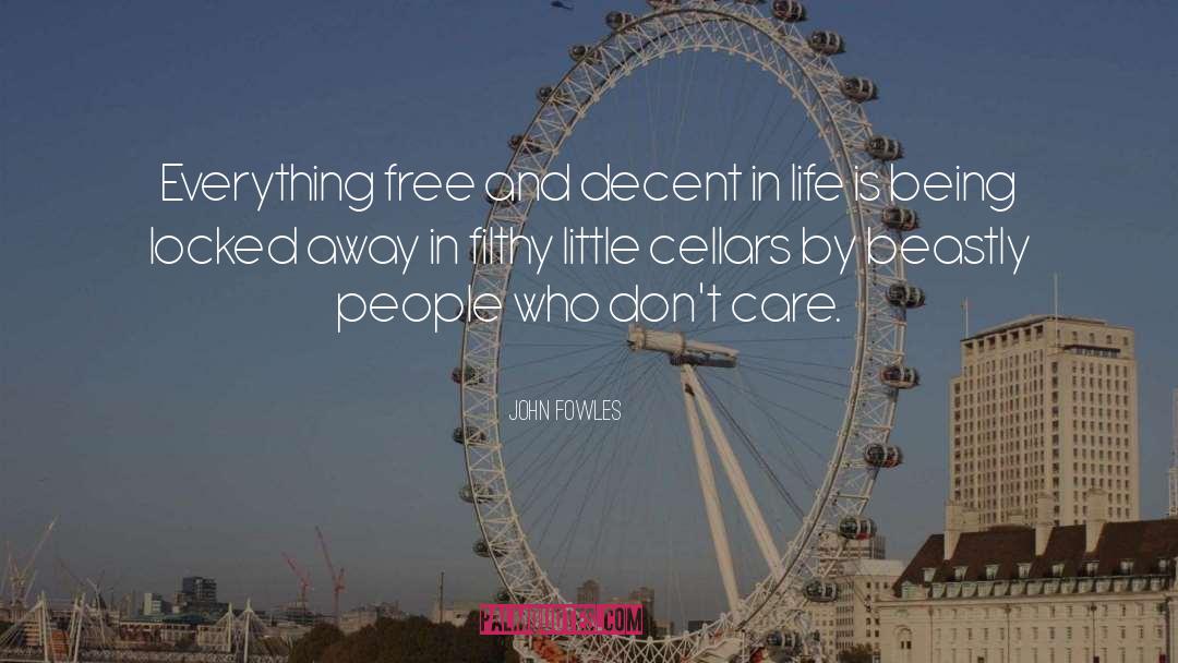 John Fowles Quotes: Everything free and decent in