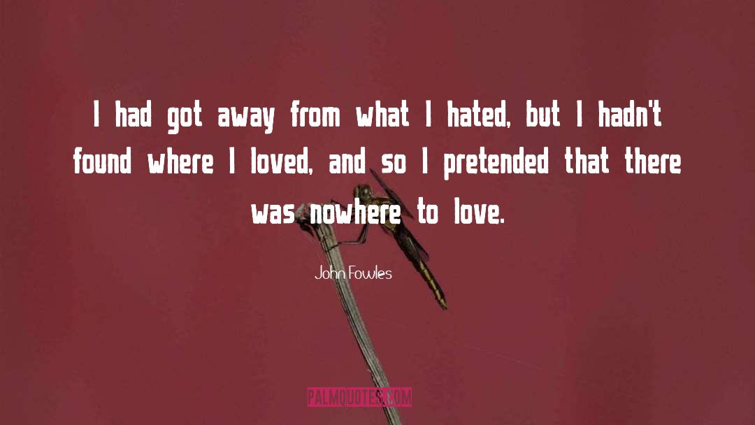 John Fowles Quotes: I had got away from