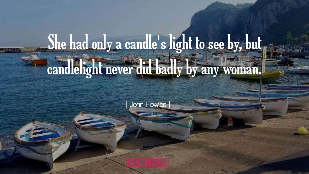 John Fowles Quotes: She had only a candle's