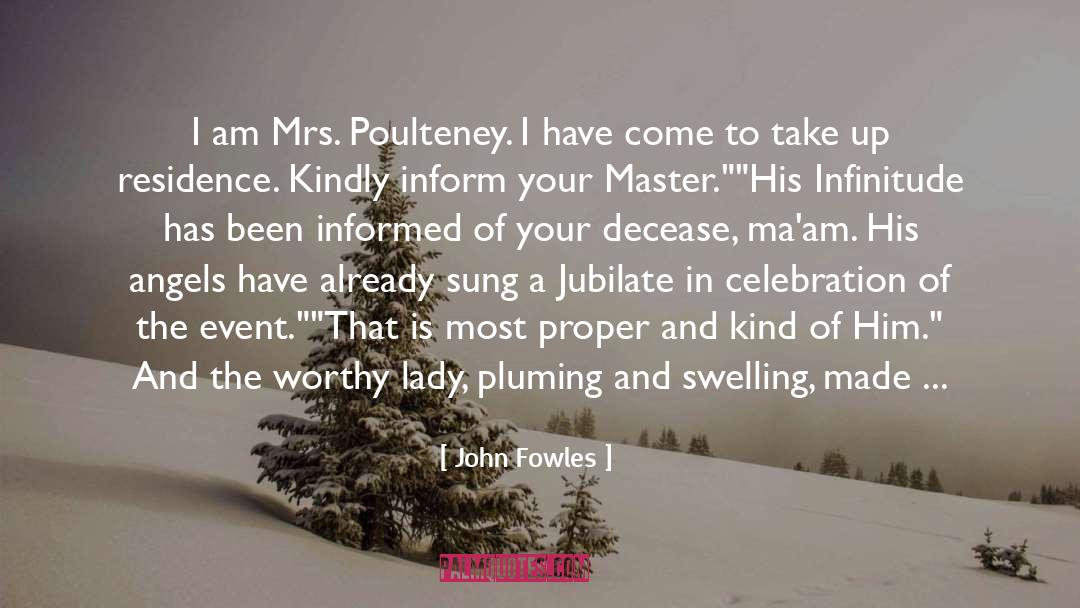 John Fowles Quotes: I am Mrs. Poulteney. I