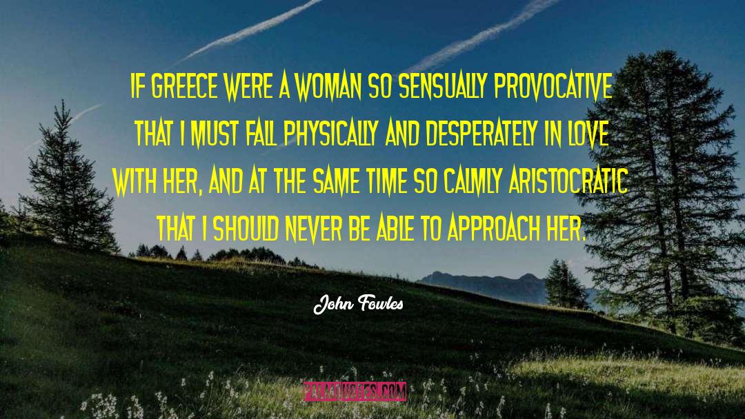 John Fowles Quotes: If Greece were a woman