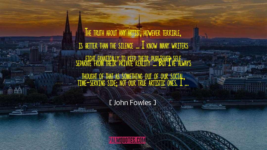 John Fowles Quotes: The truth about any artist,