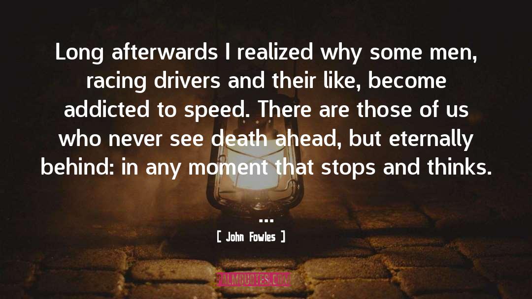 John Fowles Quotes: Long afterwards I realized why