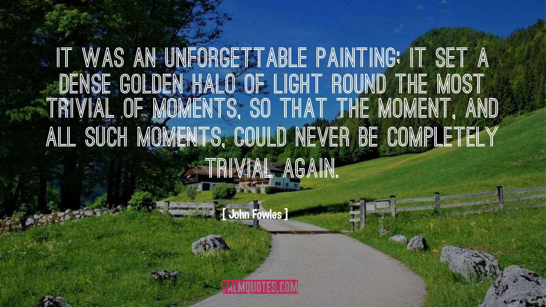 John Fowles Quotes: It was an unforgettable painting;