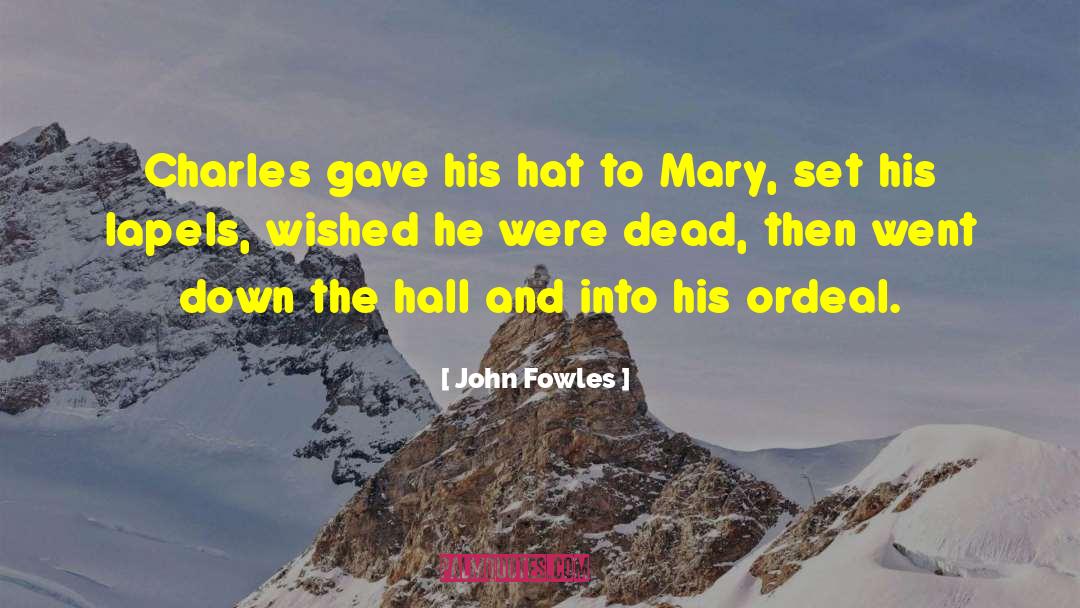 John Fowles Quotes: Charles gave his hat to