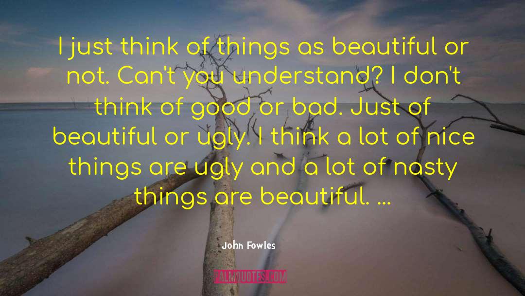 John Fowles Quotes: I just think of things