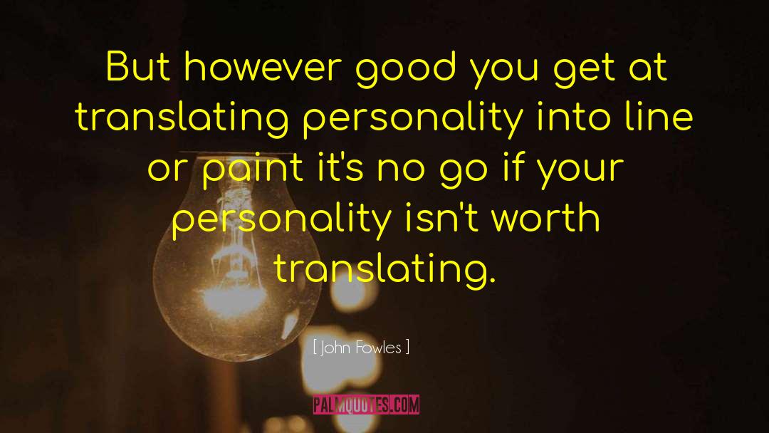 John Fowles Quotes: But however good you get