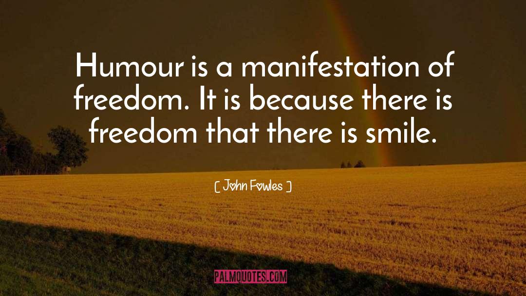 John Fowles Quotes: Humour is a manifestation of