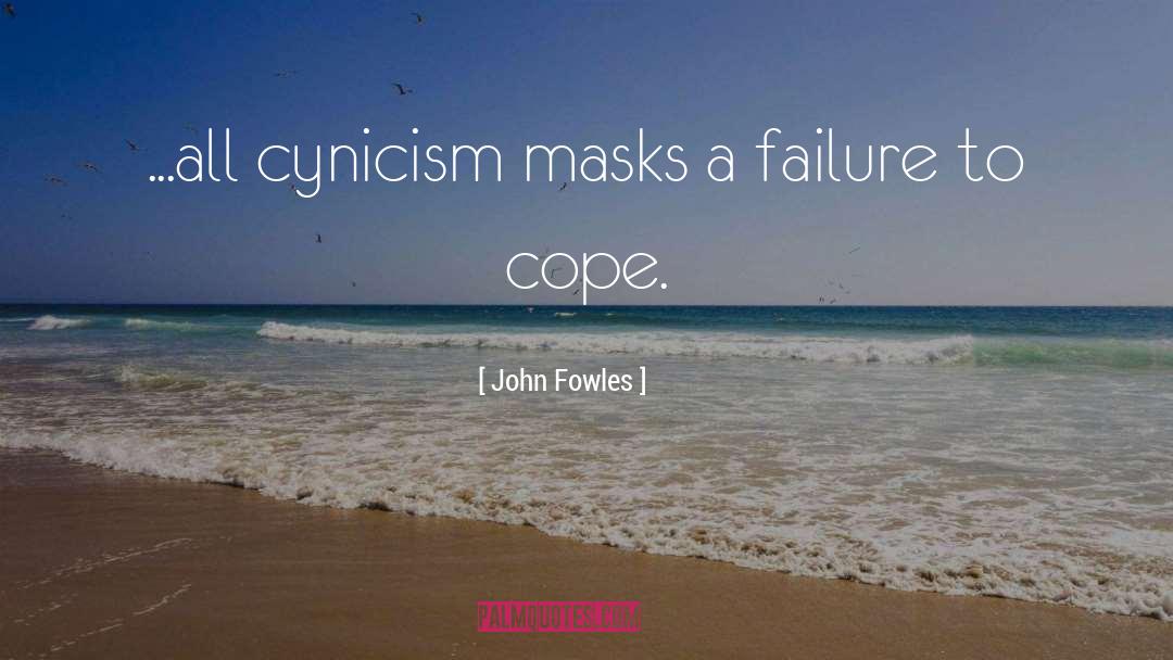 John Fowles Quotes: ...all cynicism masks a failure