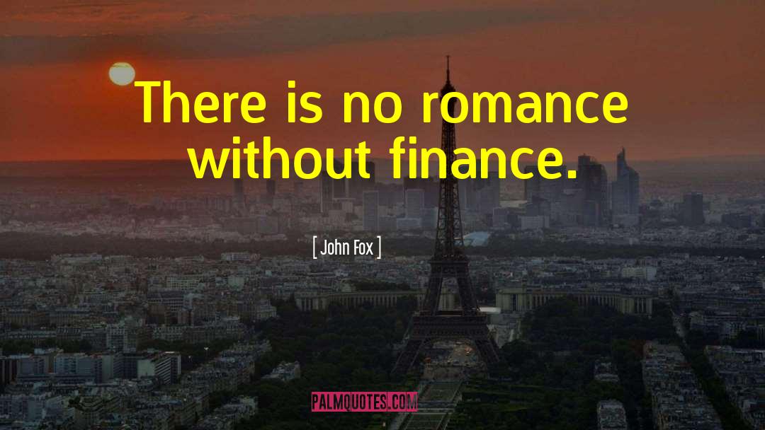 John Fox Quotes: There is no romance without