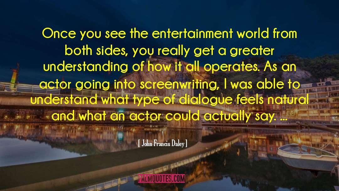 John Francis Daley Quotes: Once you see the entertainment