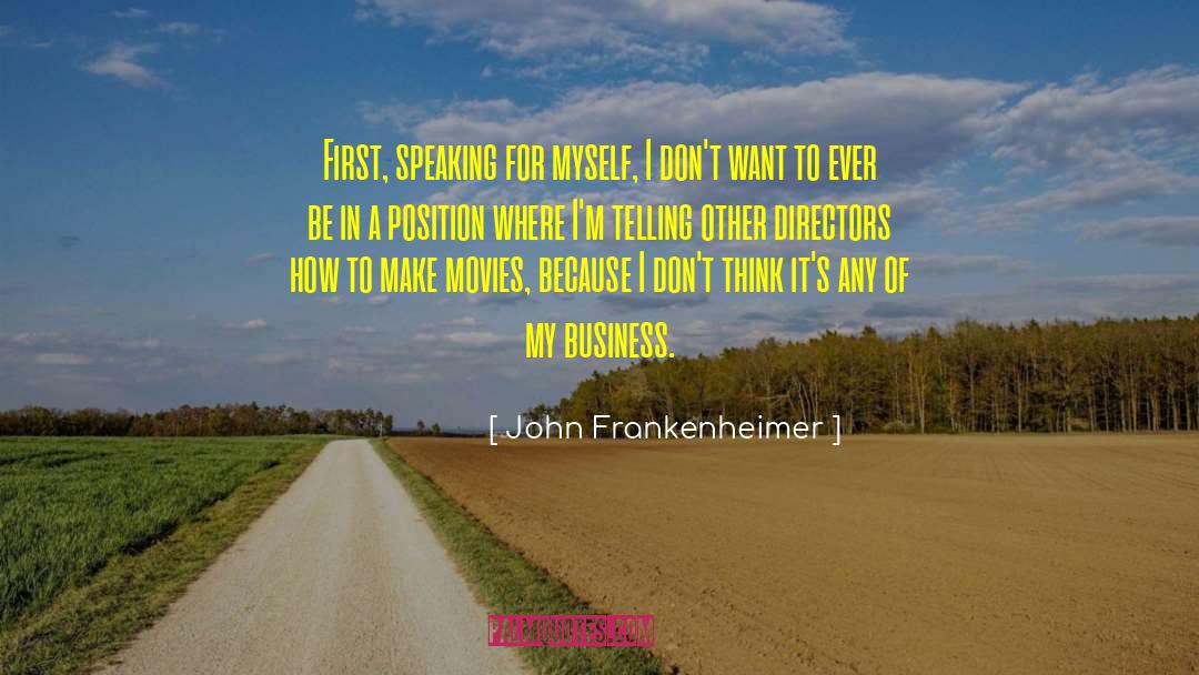 John Frankenheimer Quotes: First, speaking for myself, I