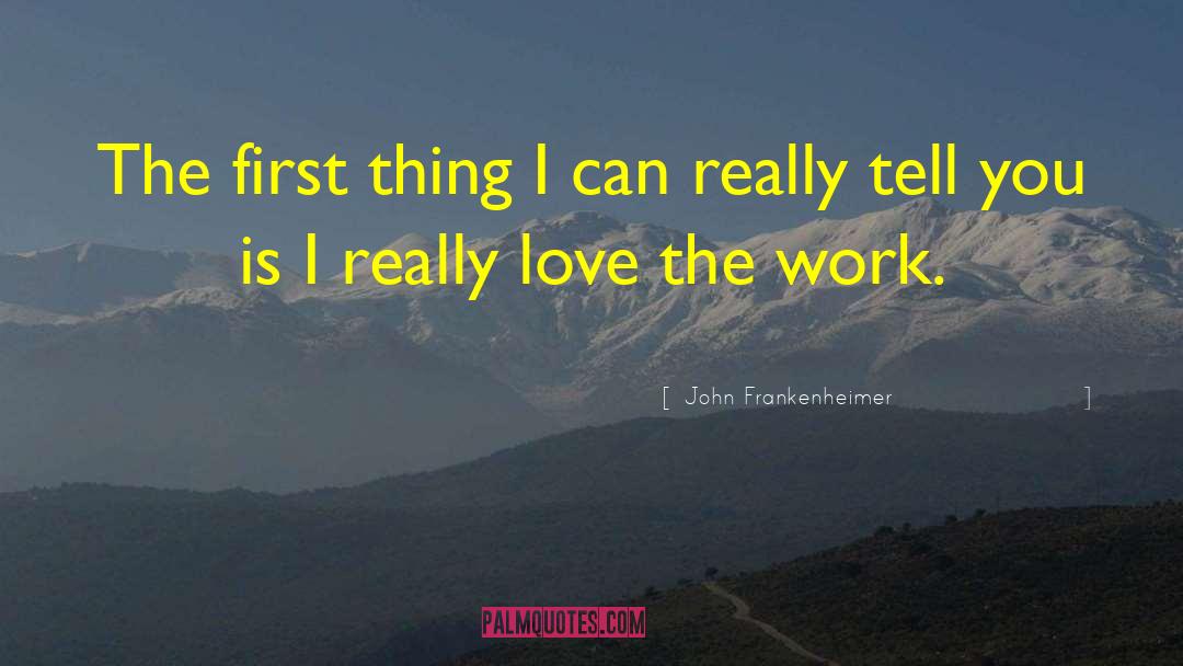 John Frankenheimer Quotes: The first thing I can