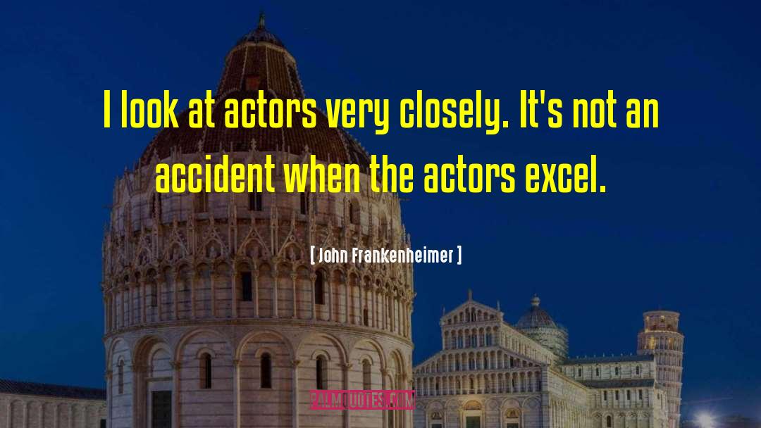 John Frankenheimer Quotes: I look at actors very