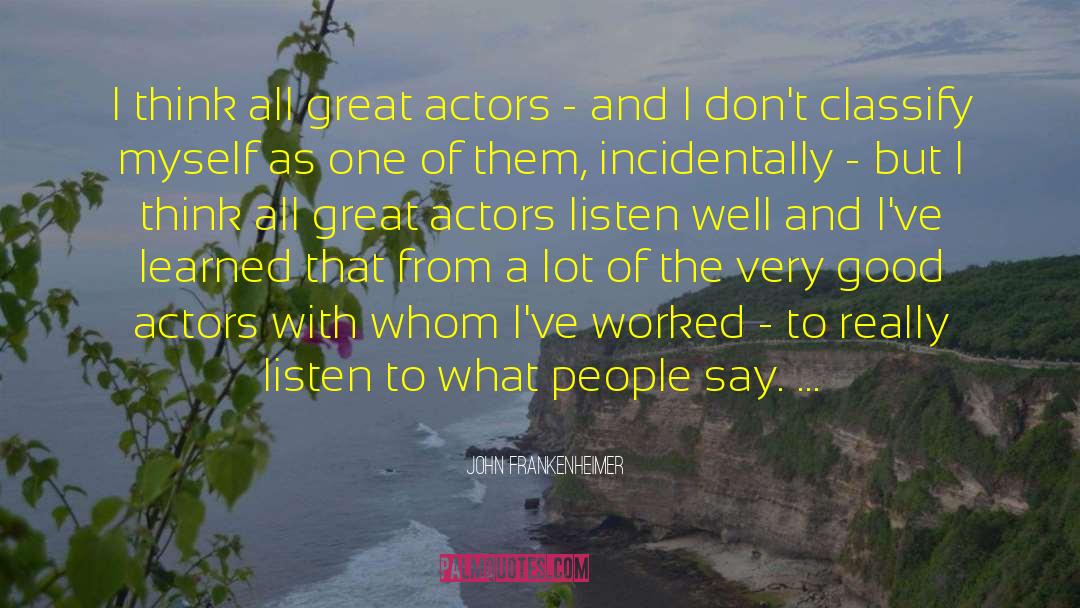 John Frankenheimer Quotes: I think all great actors