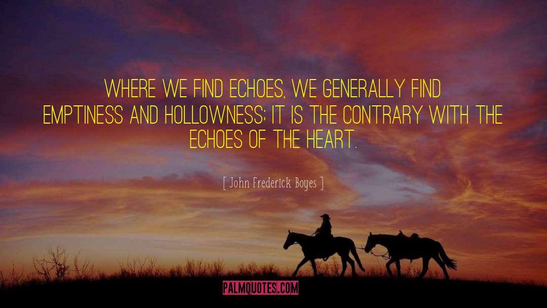 John Frederick Boyes Quotes: Where we find echoes, we